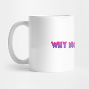 Bi Why Not Both Pride Bisexual Mug